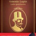 Arsenio Lupin, ladro gentiluomo – Maurice Leblanc